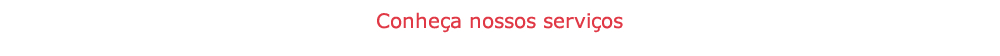 Conheça nossos serviços